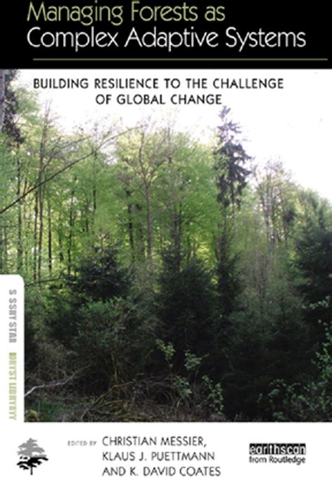 Managing Forests As Complex Adaptive Systems Building Resilience To The Challenge Of Global Change The Earthscan Forest Library