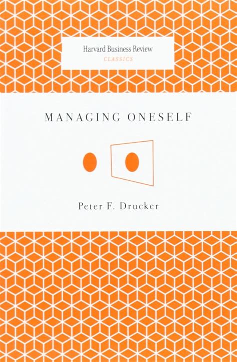 Managing Oneself By Peter F Drucker