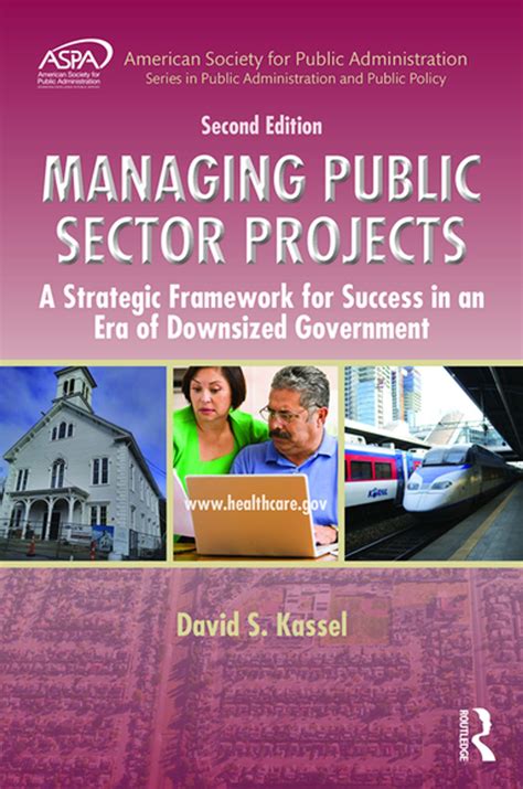 Managing Public Sector Projects A Strategic Framework For Success In An Era Of Downsized Government Aspa Series In Public Administration And Public Policy