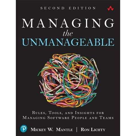 Managing The Unmanageable Rules Tools And Insights For Software People Teams Mickey W Mantle