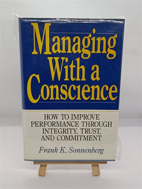 Managing With A Conscience: How To Improve Performance Through Integrity, Trust, And Commitment (2nd Edition)