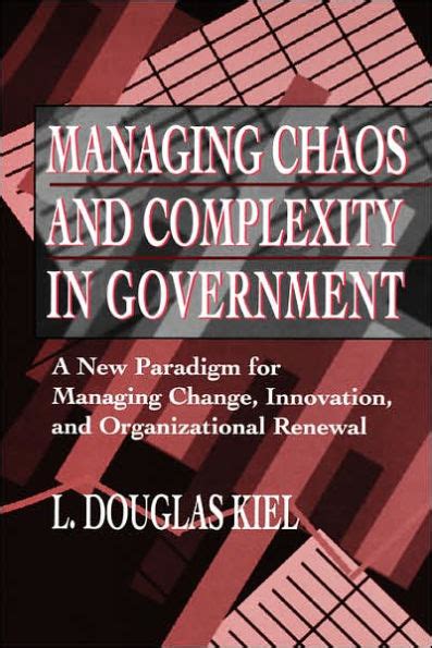 Read Online Managing Chaos And Complexity In Government A New Paradigm For Managing Change Innovation And Organizational Renewal 