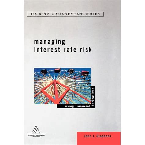 Read Online Managing Interest Rate Risk Using Financial Derivatives Institute Of Internal Auditors Risk Management Series 