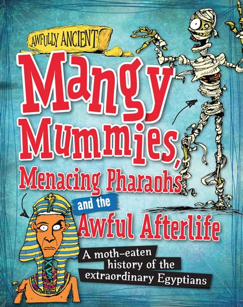 Read Mangy Mummies Menacing Pharoahs And Awful Afterlife A Moth Eaten History Of The Extraordinary Egyptians Awfully Ancient 