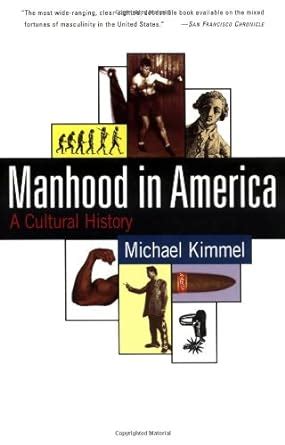 Read Manhood In America A Cultural History Michael S Kimmel 