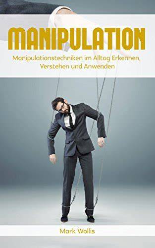 manipulation manipulationstechniken verstehen und