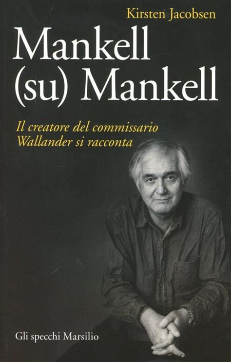 Download Mankell Su Mankell Il Creatore Del Commissario Wallander Si Racconta Gli Specchi 