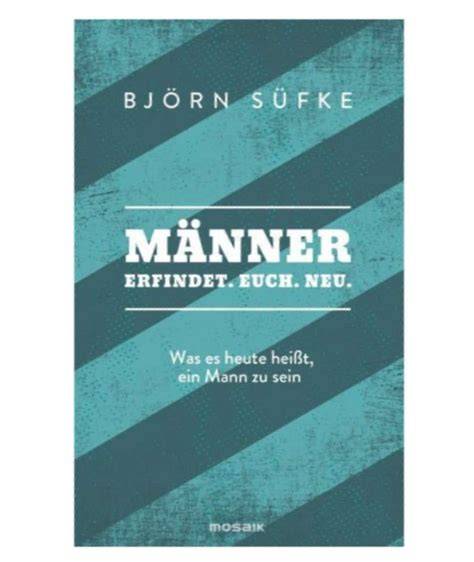 manner erfindet euch neu was es heute heisst ein