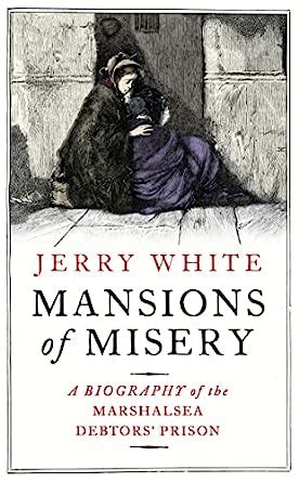 Read Online Mansions Of Misery A Biography Of The Marshalsea Debtors Prison 
