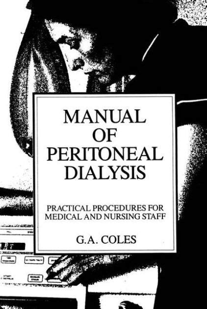 Read Online Manual Of Peritoneal Dialysis Practical Procedures For Medical And Nursing Staff Softcover Reprint Of Edition By Coles Ga 1988 Paperback 