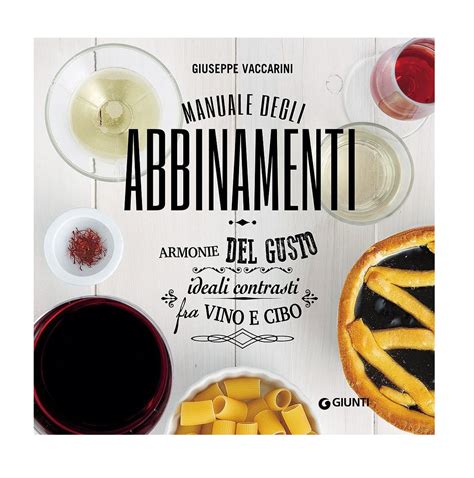 Read Online Manuale Degli Abbinamenti Armonie Del Gusto Ideali Contrasti Fra Vino E Cibo 