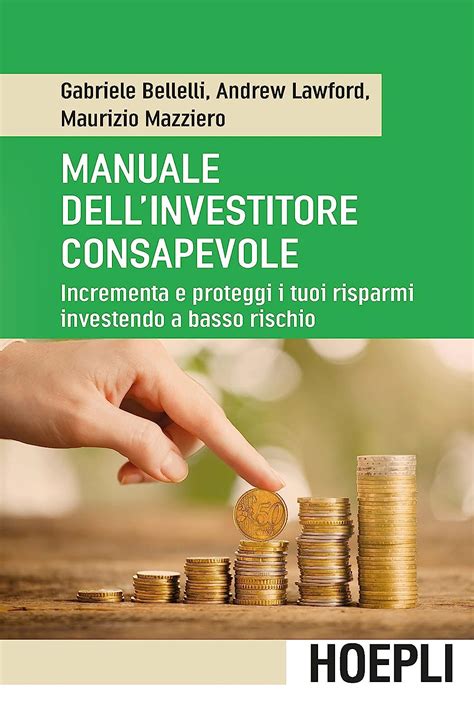 Read Manuale Dellinvestitore Consapevole Incrementa E Proteggi I Tuoi Risparmi Investendo A Basso Rischio 