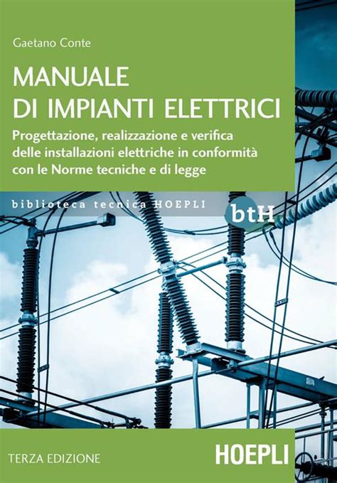 Read Online Manuale Di Impianti Elettrici Progettazione Realizzazione E Verifica Delle Installazioni Elettriche In Conformit Con Le Norme Tecniche E Di Legge 