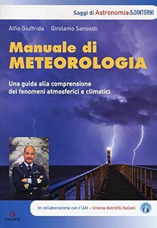 Full Download Manuale Di Metereologia Una Guida Alla Comprensione Dei Fenomeni Atmosferici E Climatici 