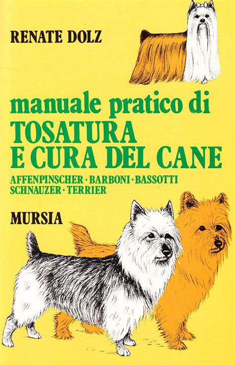 Read Online Manuale Pratico Di Tosatura E Cura Del Cane Affenpinscher Barboni Bassotti Schnauzer Terrier 