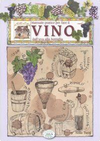 Full Download Manuale Pratico Per Fare Il Vino Dalluva Alla Bottiglia 