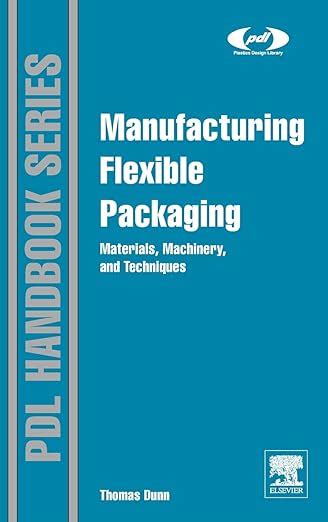 Full Download Manufacturing Flexible Packaging Materials Machinery And Techniques Plastics Design Library 