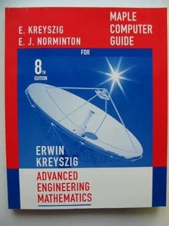 Maple Computer Guide For Advanced Engineering Mathematics 8th Ed 8th Edition By Kreyszig Erwin Norminton Edward J 2000 Paperback