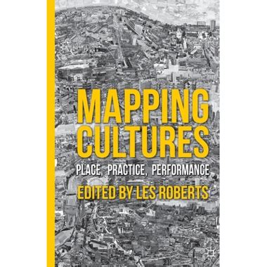 Mapping Cultures Place Practice Performance