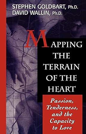 Read Mapping The Terrain Of The Heart Passion Tenderness And The Capacity To Love 