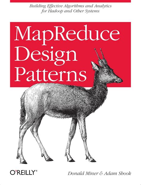 Mapreduce Design Patterns Building Effective Algorithms And Analytics For Hadoop Other Systems Donald Miner