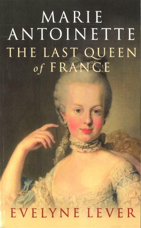Read Marie Antoinette The Last Queen Of France Evelyne Lever 