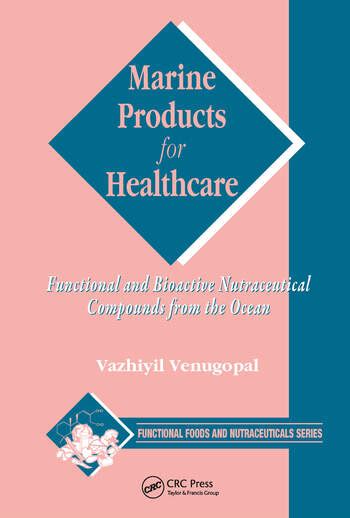 Read Marine Products For Healthcare Functional And Bioactive Nutraceutical Compounds From The Ocean Functional Foods And Nutraceuticals 