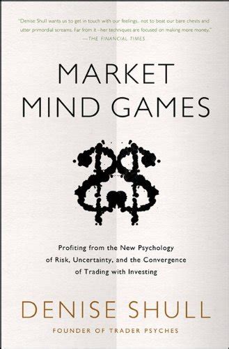 Full Download Market Mind Games Profiting From The New Psychology Of Risk Uncertainty And The Convergence Of Trad 