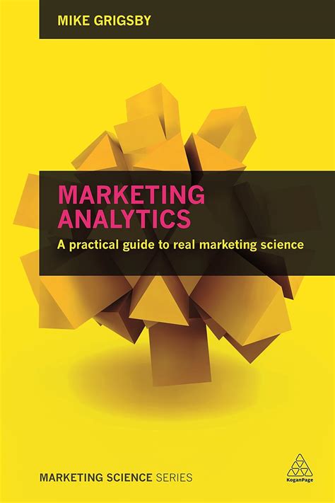 Marketing Analytics A Practical Guide To Improving Consumer Insights Using Data Techniques