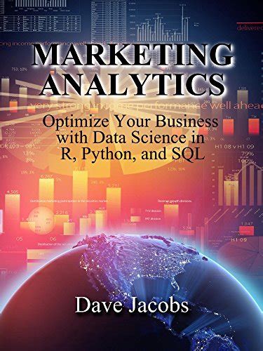 Full Download Marketing Analytics Optimize Your Business With Data Science In R Python And Sql 