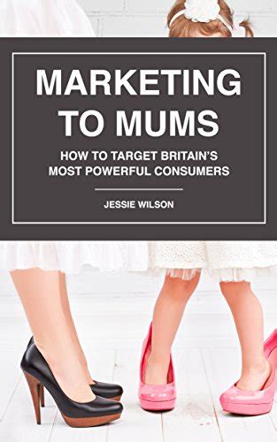 Download Marketing To Mums How To Target Britains Most Powerful Consumers 