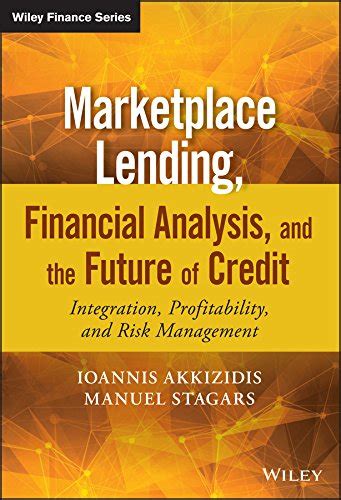 Download Marketplace Lending Financial Analysis And The Future Of Credit Integration Profitability And Risk Management The Wiley Finance Series 