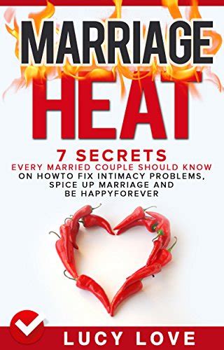 Read Online Marriage Heat 7 Secrets Every Married Couple Should Know On How To Fix Intimacy Problems Spice Up Marriage Be Happy Forever 