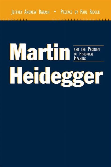 Read Online Martin Heidegger And The Problem Of Historical Meaning Perspectives In Continental Philosophy Rev And Expande Edition By Barash Jeffrey Andrew 2003 Paperback 