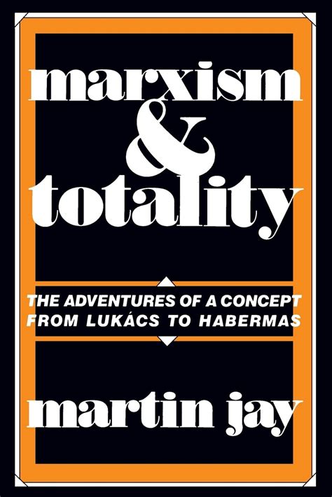 Full Download Marxism And Totality The Adventures Of A Concept From Lukacs To Habermas Author Martin Jay Published On February 1986 