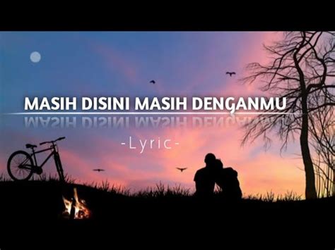 MASIH DISINI MASIH DENGANMU LIRIK - Lirik Lagu Masih Disini Masih Denganmu - Goliath - Ragam