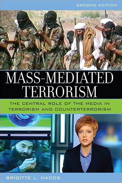 Read Online Mass Mediated Terrorism The Central Role Of The Media In Terrorism And Counterterrorism Brigitte L Nacos 
