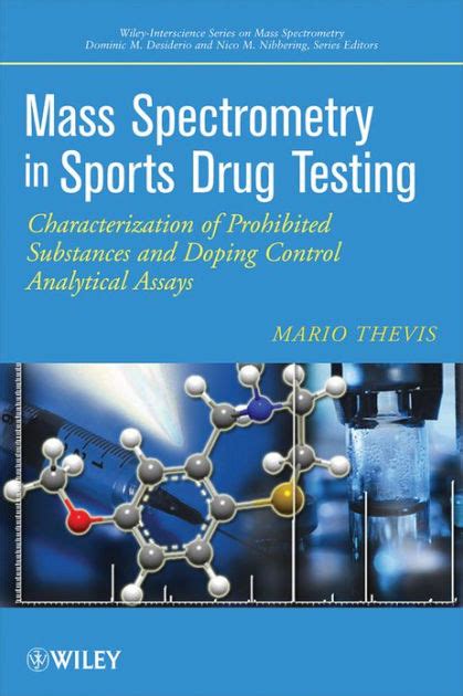 Read Online Mass Spectrometry In Sports Drug Testing Characterization Of Prohibited Substances And Doping Control Analytical Assays 