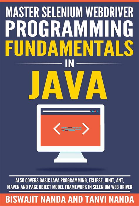 Master Selenium Webdriver Programming Fundamentals In Java Also Covers Basic Java Programming Eclipsejunit Ant And Maven