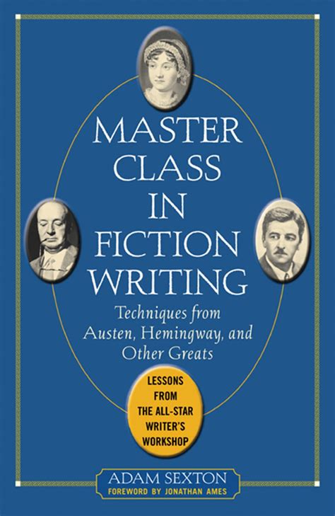 Full Download Master Class In Fiction Writing Techniques From Austen Hemingway And Other Greats Lessons The All Star Writers Workshop Adam Sexton 