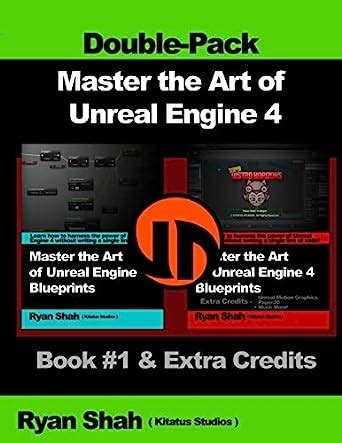 Read Master The Art Of Unreal Engine 4 Blueprints Double Pack 1 Book 1 And Extra Credits Hud Blueprint Basics Variables Unreal Motion Graphics And More 
