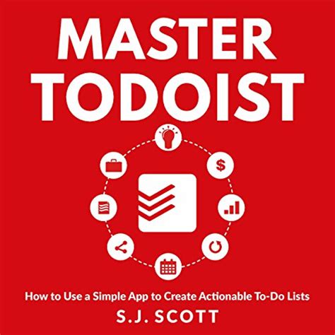 Full Download Master Todoist How To Use A Simple App To Create Actionable To Do Lists And Organize Your Life 
