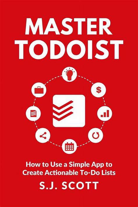 Full Download Master Todoist How To Use A Simple App To Create Actionable To Do Lists And Organize Your Life 