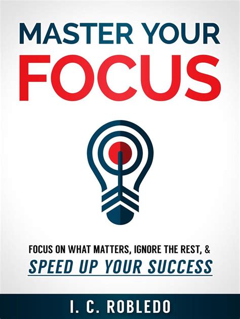 Read Online Master Your Focus Focus On What Matters Ignore The Rest Speed Up Your Success 