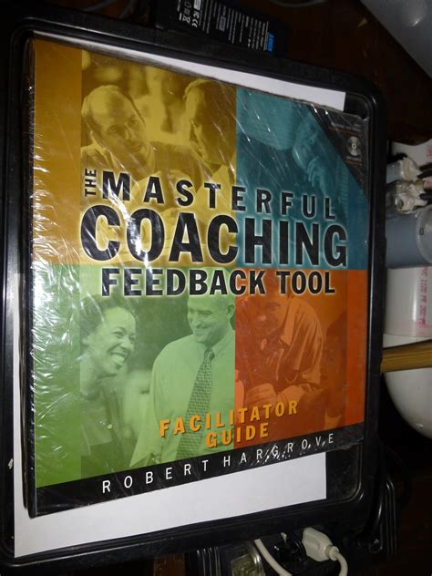 Masterful Coaching Feedback Tool Grow Your Business Multiply Your Profits Win The Talent War Facilitators Guide And Instruments