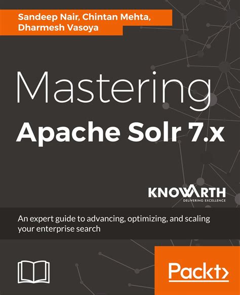 Mastering Apache Solr 7x An Expert Guide To Advancing Optimizing And Scaling Your Enterprise Search