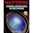 mastering aperture shutter speed iso and exposure how they interact and affect each other