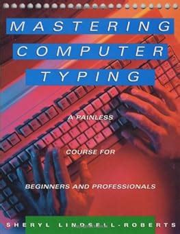 Mastering Computer Typing: A Painless Course For Beginners And Professionals