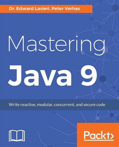 Mastering Java 9 Write Reactive Modular Concurrent And Secure Code