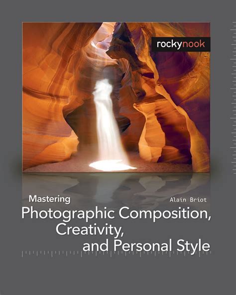 Mastering Photographic Composition Creativity And Personal Style